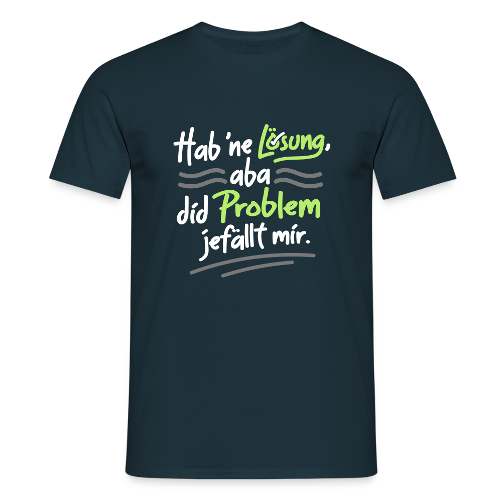 Hab 'ne Lösung, aba did Problem jefällt mir. - Männer Premium T-Shirt - Navy