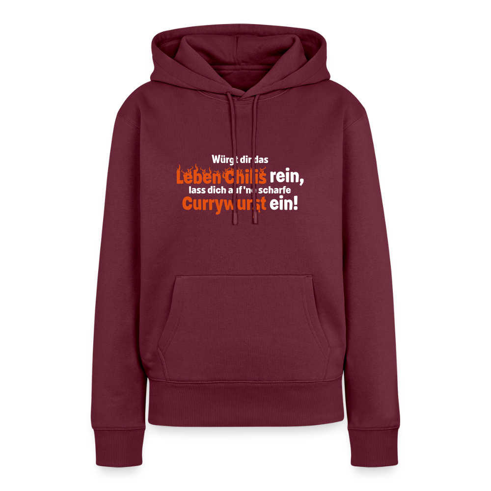 Würgt dir das Leben Chilis rein, lass dich auf 'ne scharfe Currywurst ein! - Frauen Premium Hoodie - Burgunderrot