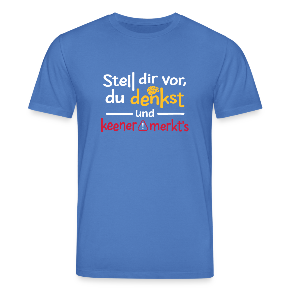"""Stell dir vor, du denkst und keener merkt's. - Unisex Bio T-Shirt - Achtsames Blau