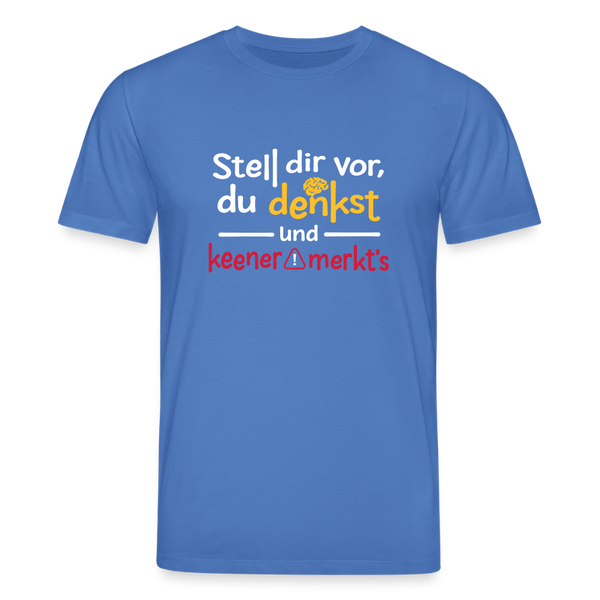 """Stell dir vor, du denkst und keener merkt's. - Unisex Bio T-Shirt - Achtsames Blau