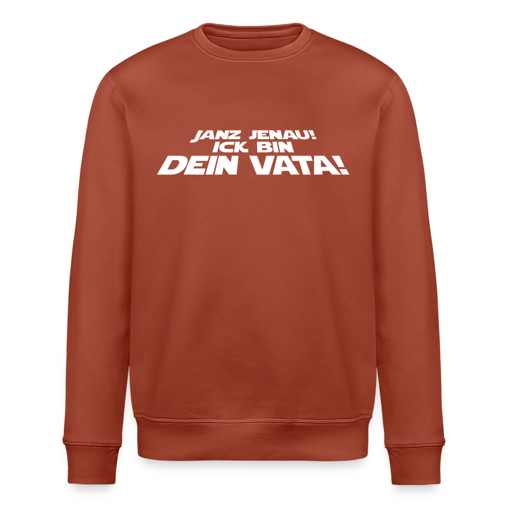 Janz jenau! Ick bin dein Vata! - Unisex Bio Sweatshirt - Terrakotta