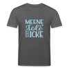 Meene Töle und Icke - Unisex Bio T-Shirt - Anthrazit