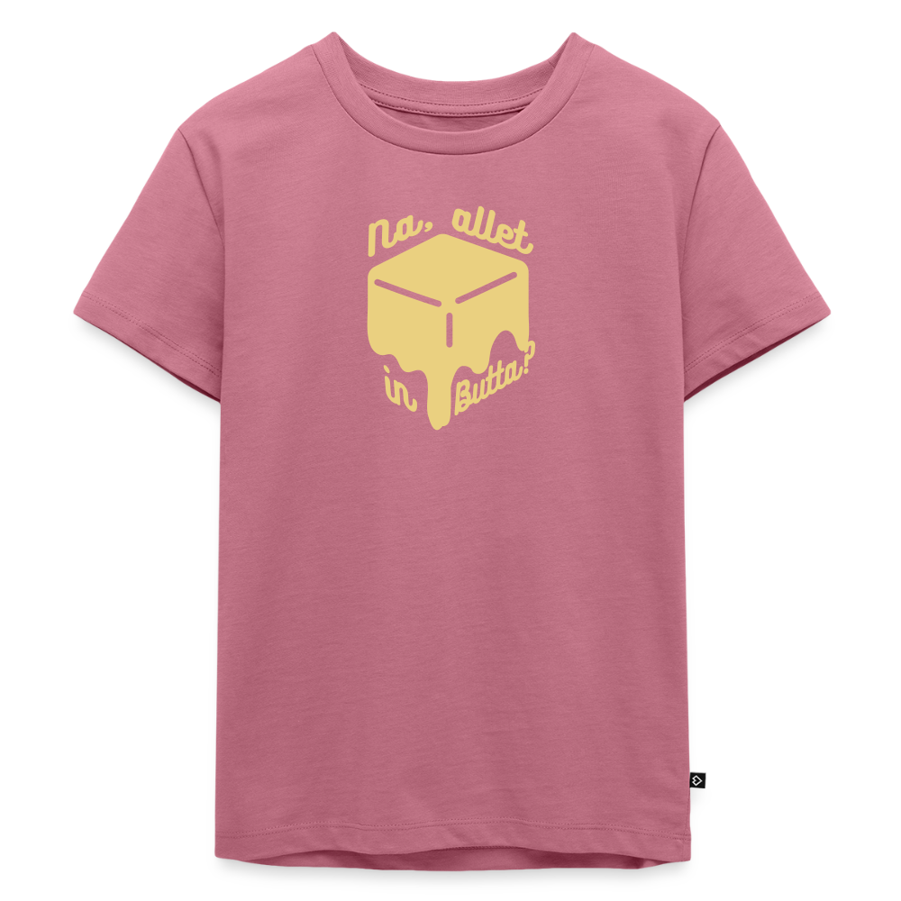 na, allet in butta - Kinder Premium T-Shirt - Mauve