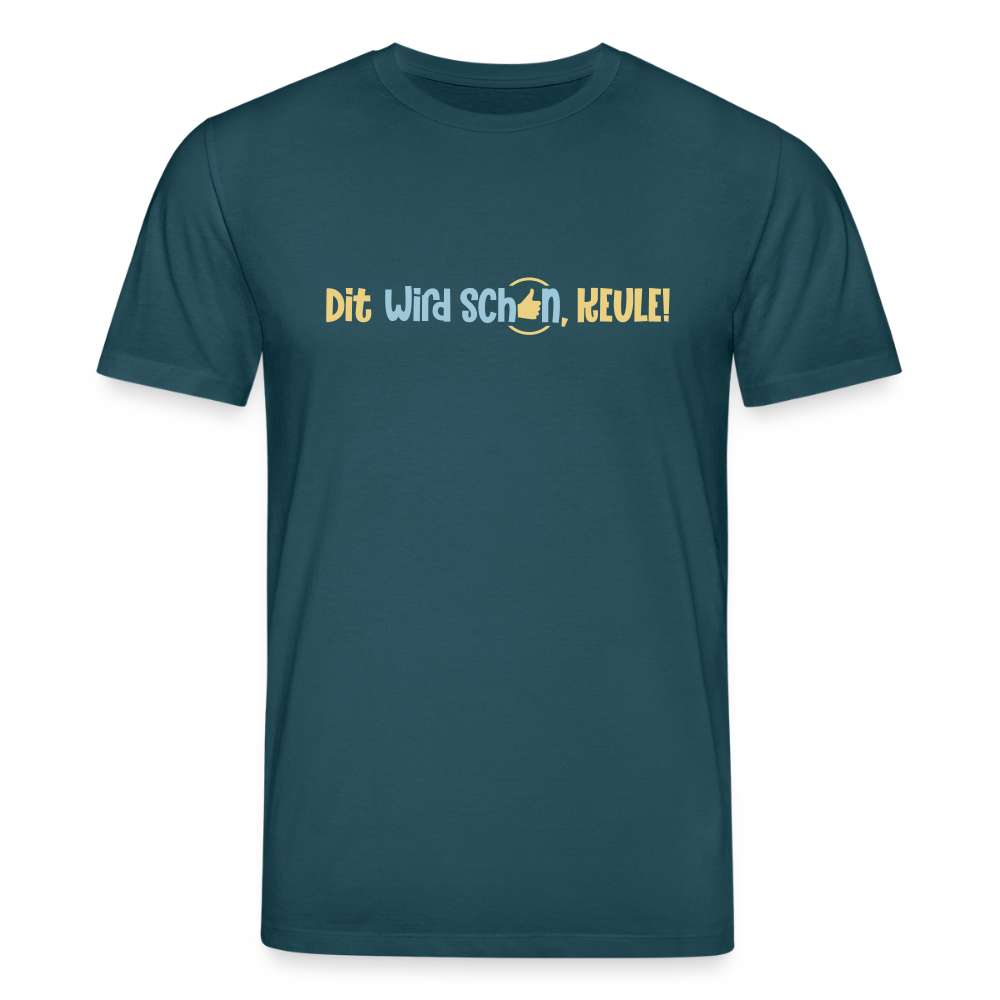 Dit wird schon, Keule! - Unisex Bio T-Shirt - Dunkles Petrol