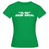 Janz jenau! Ick bin dein Vata! - Frauen Premium T-Shirt - Kelly Green