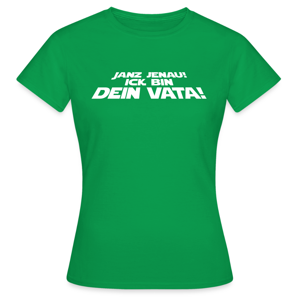 Janz jenau! Ick bin dein Vata! - Frauen Premium T-Shirt - Kelly Green