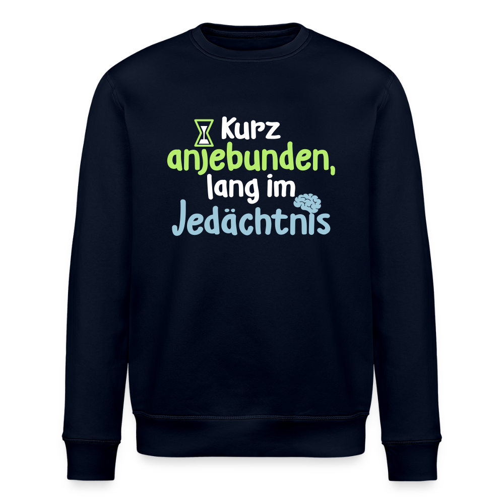 Kurz anjebunden, lang im Jedächtnis. - Unisex Bio Sweatshirt - Navy