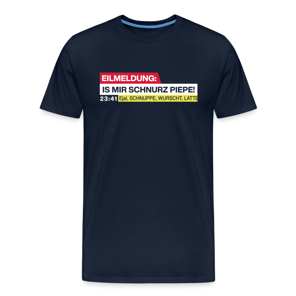 Eilmeldung: Is mir Schnurz Piepe! - Männer Premium T-Shirt - Navy