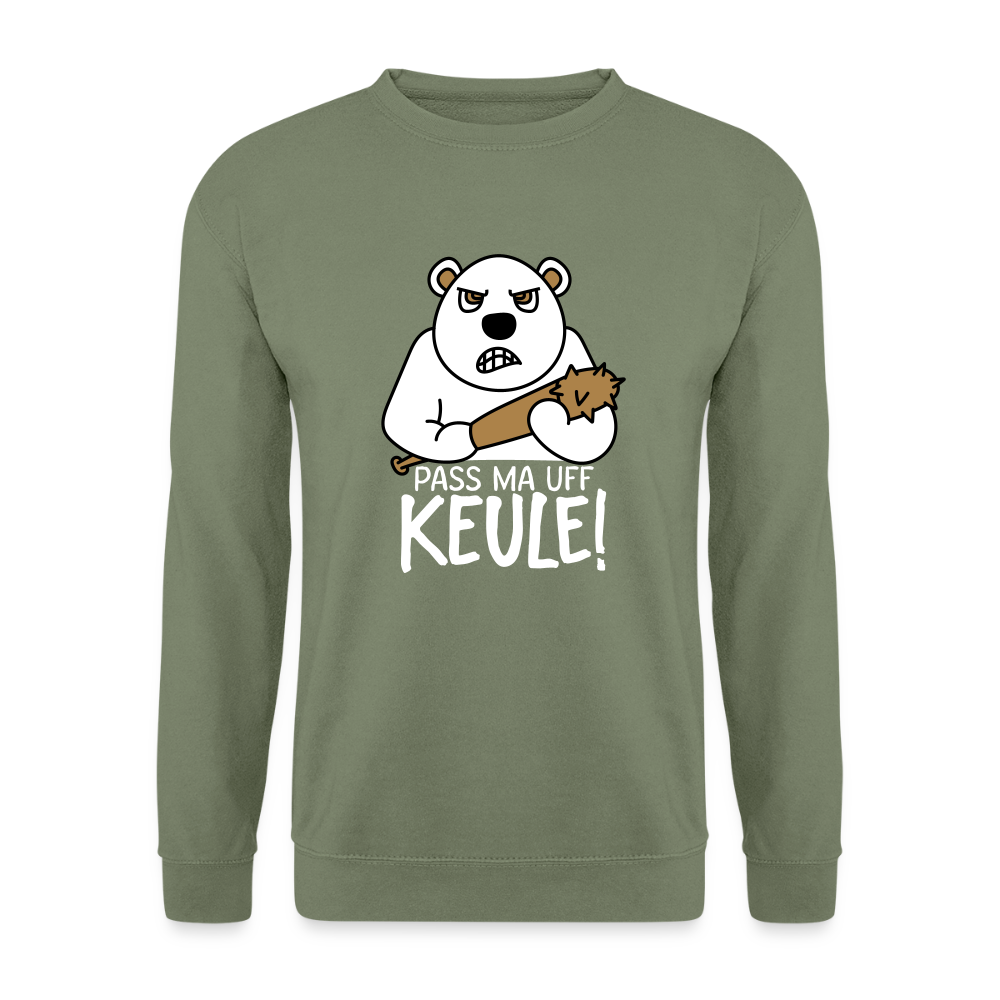 Pass ma uff Keule - Unisex Pullover - Armeegrün