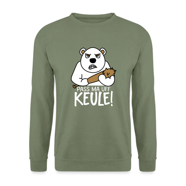 Pass ma uff Keule - Unisex Pullover - Armeegrün
