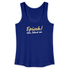 Episch! Von Jeburt an - Frauen Bio Tank Top - Königsblau