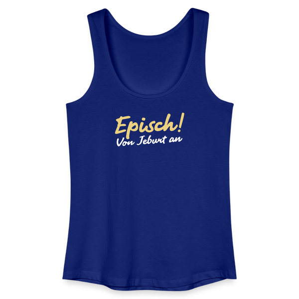 Episch! Von Jeburt an - Frauen Bio Tank Top - Königsblau
