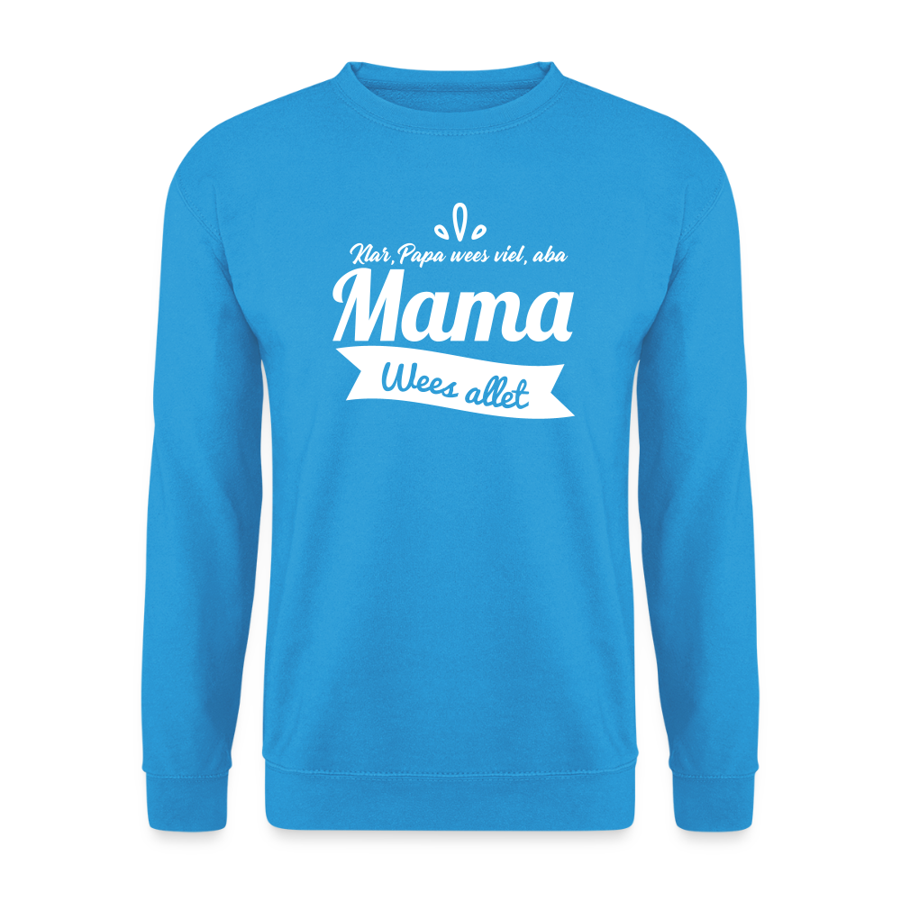 Mama Wees Allet - Unisex Pullover - Meeresblau
