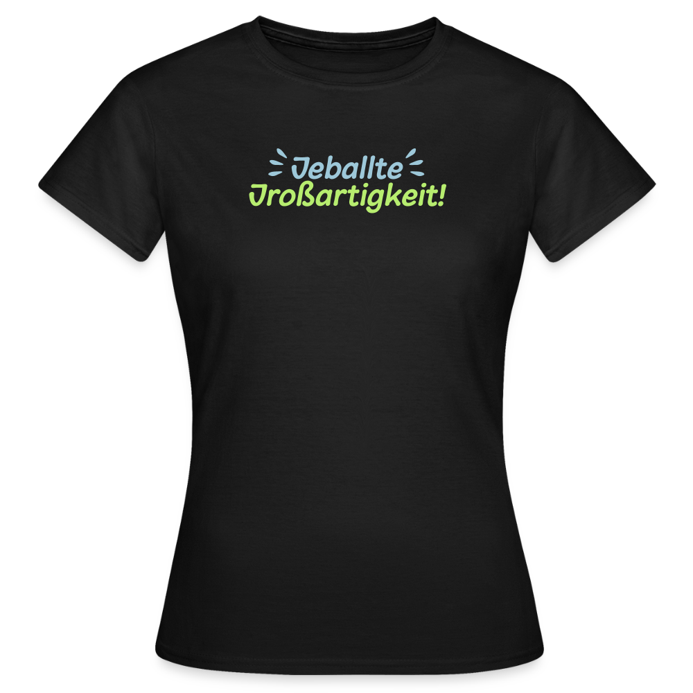 Jeballte Jroßartigkeit! - Frauen Premium T-Shirt - Schwarz