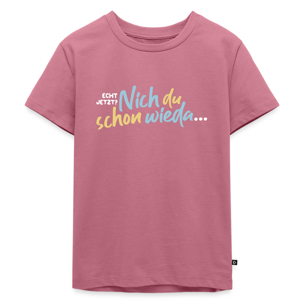 Echt jetzt? Nich du schon wieda... - Kinder Premium T-Shirt - Mauve