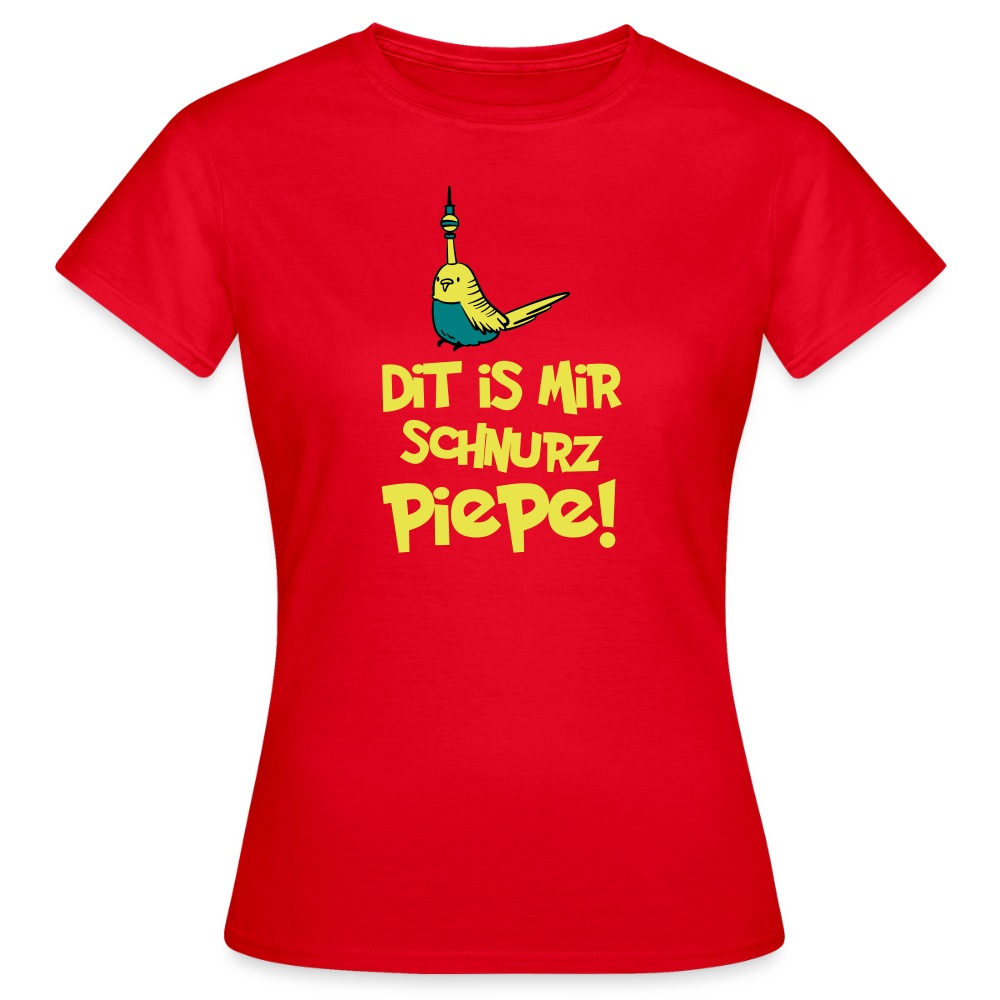 Schnurz Piepe mit Piep - Frauen Premium T-Shirt - Rot
