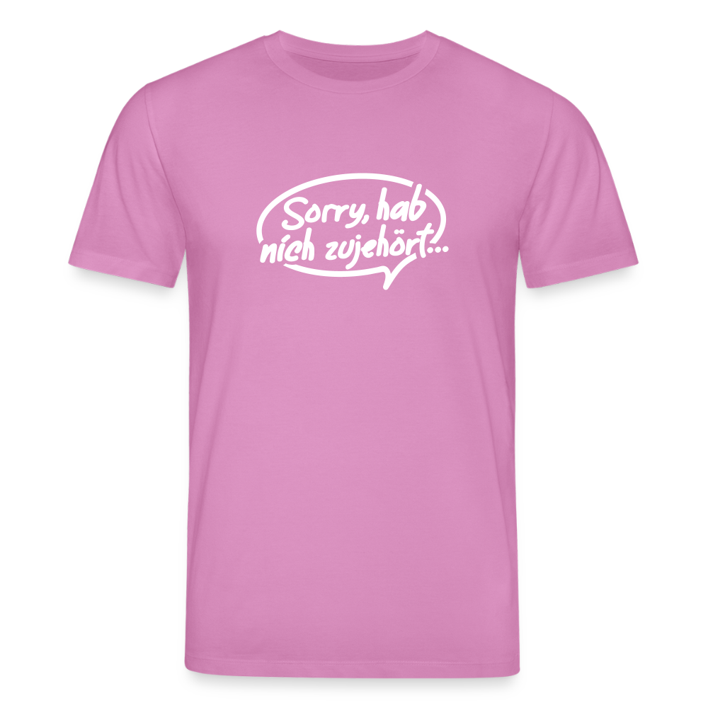 sorry, hab nich zujehört... - Unisex Bio T-Shirt - Pink