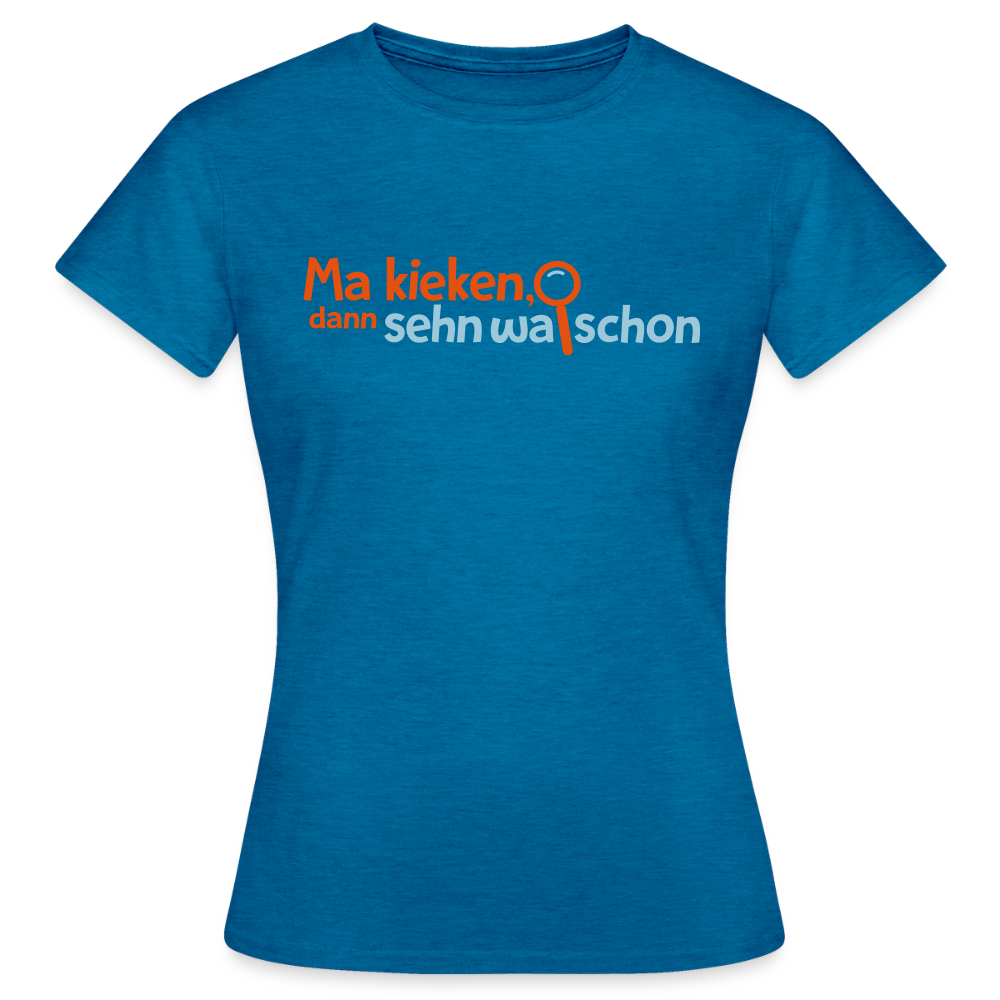 Ma kieken, dann sehn wa schon - Frauen Premium T-Shirt - Antikblaues Saphir meliert