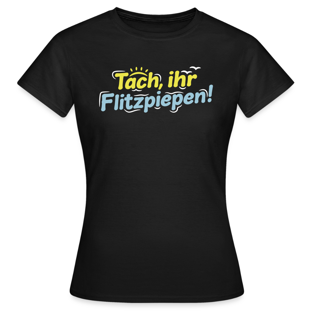 Tach, ihr Flitzpiepen! - Frauen Premium T-Shirt - Schwarz