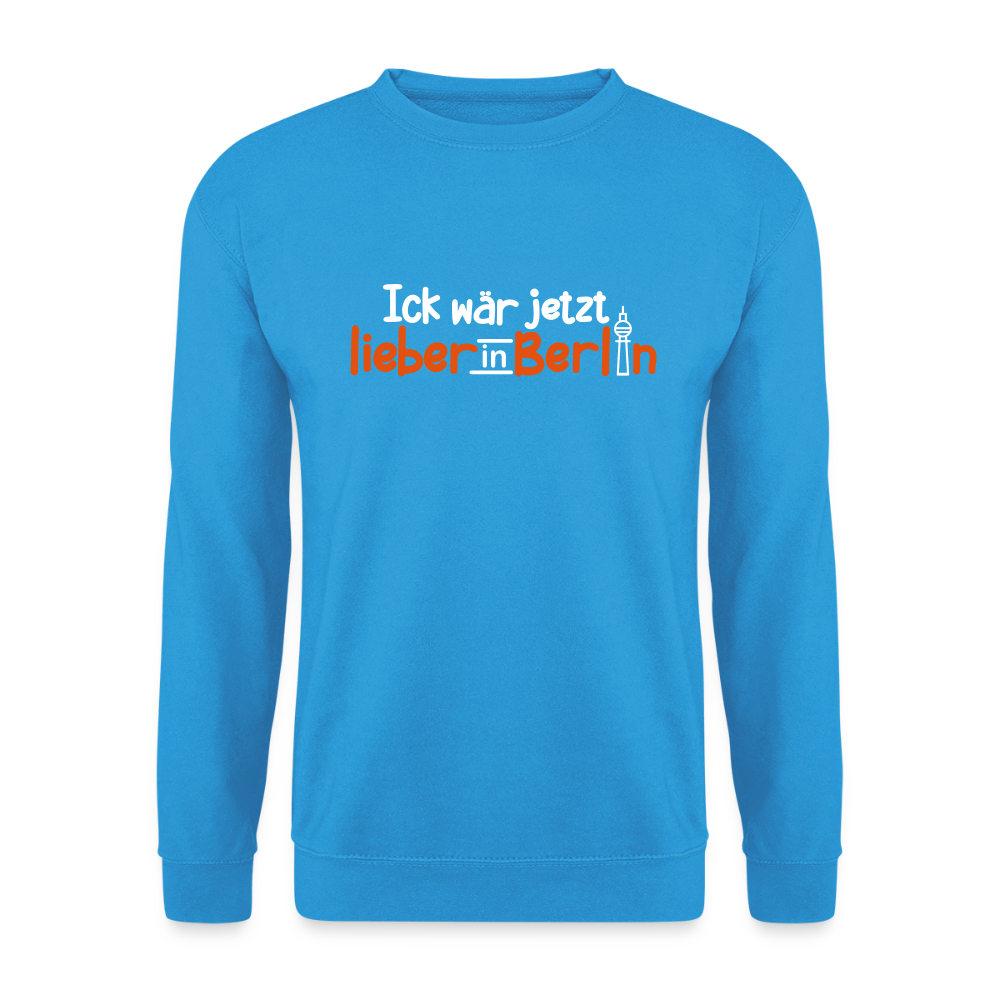 Ick wär jetzt lieber in Berlin - Unisex Pullover - Meeresblau