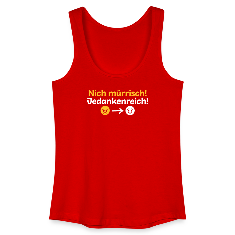 Nich mürrisch! Jedankenreich! - Frauen Bio Tank Top - Rot