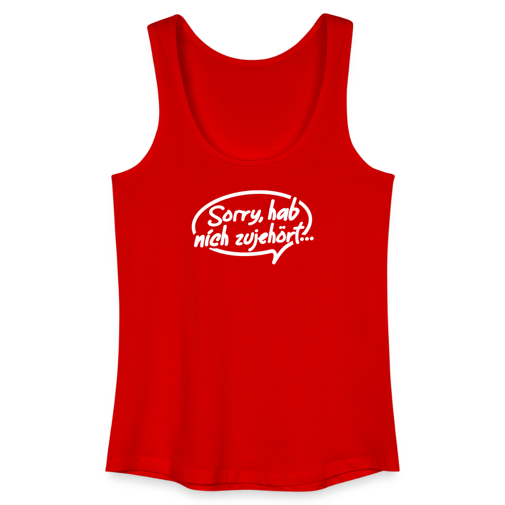 sorry, hab nich zujehört... - Frauen Bio Tank Top - Rot