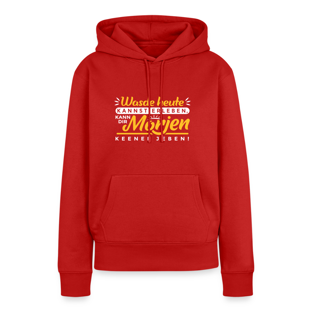 Wasde heute kannst erleben, kann dir morjen keener jeben! - Frauen Premium Hoodie - Rot