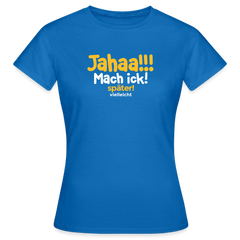 Jahaa!!! Mach ick! später! vielleicht - Frauen Premium T-Shirt
