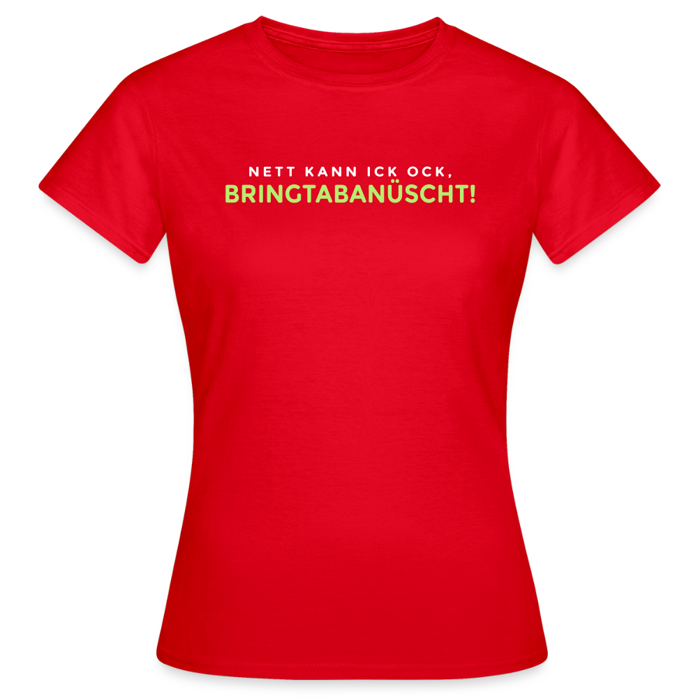 Nett kann ick och, bringtabanüscht! - Frauen Premium T-Shirt - Rot