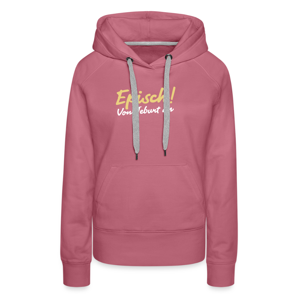 Episch! Von Jeburt an - Frauen Premium Hoodie - Malve