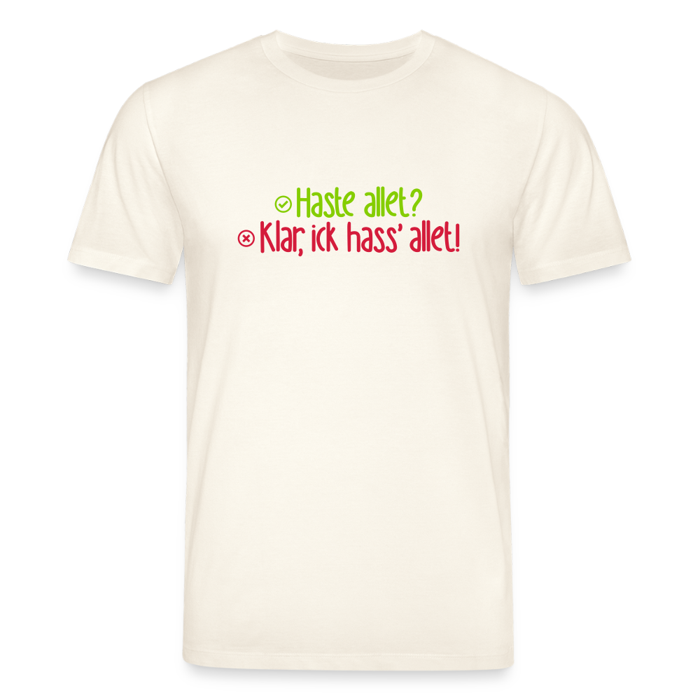 Haste allet? Klar, ick hass' allet! - Unisex Bio T-Shirt - Naturweiß