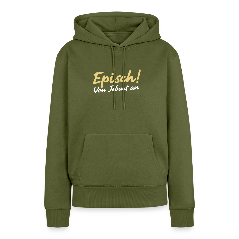 Episch! Von Jeburt an - Frauen Premium Hoodie - Khaki
