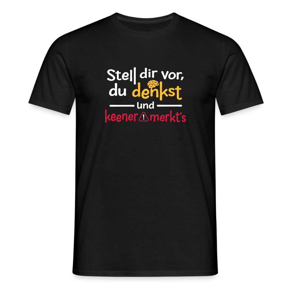 """Stell dir vor, du denkst und keener merkt's. - Männer Premium T-Shirt" - Schwarz