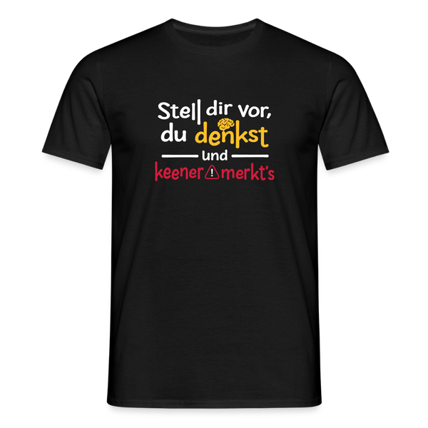 """Stell dir vor, du denkst und keener merkt's. - Männer Premium T-Shirt" - Schwarz