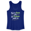 Hab 'ne Lösung, aba did Problem jefällt mir. - Frauen Bio Tank Top - Königsblau