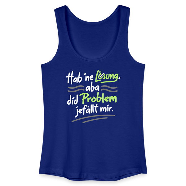 Hab 'ne Lösung, aba did Problem jefällt mir. - Frauen Bio Tank Top - Königsblau