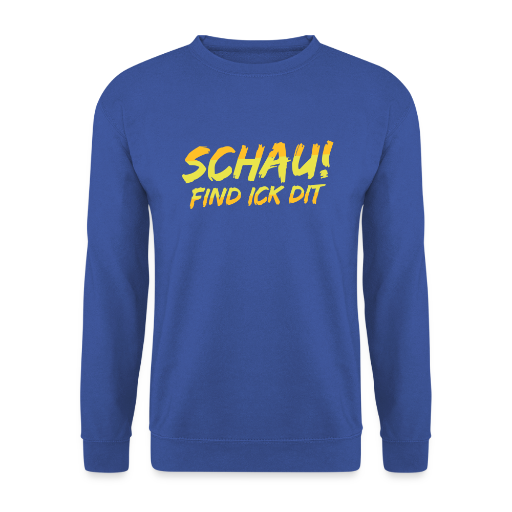 Schau! Find Ick Dit - Unisex Pullover - Royalblau