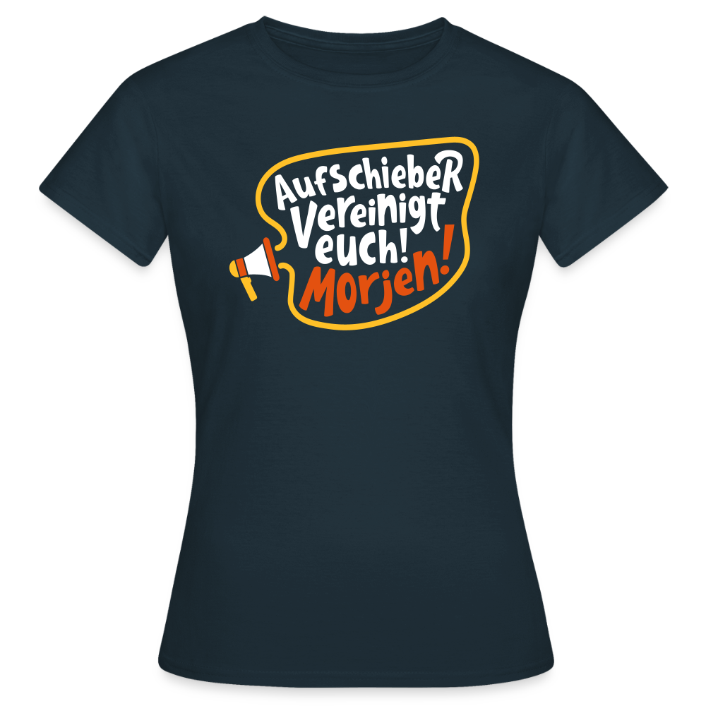Aufschieber vereinigt euch! Morjen! - Frauen Premium T-Shirt - Navy