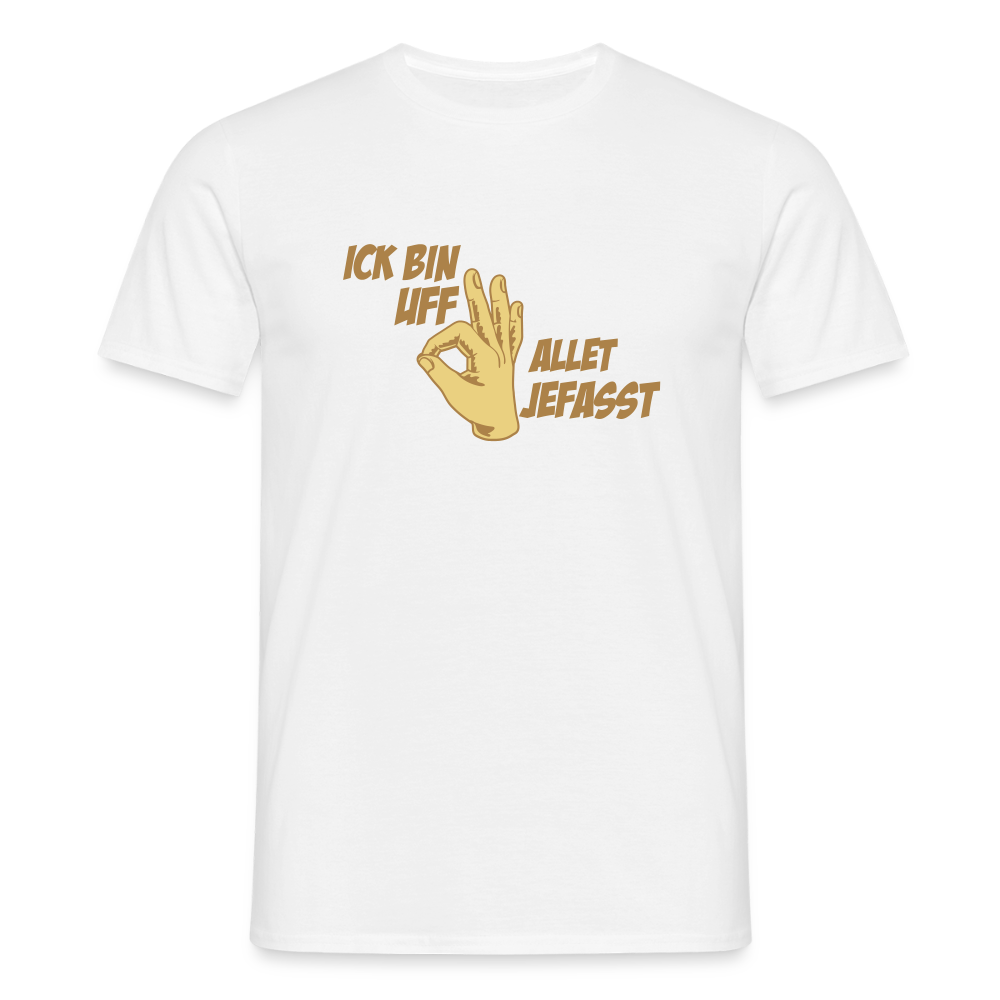 Ick bin uff allet jefasst - Männer Premium T-Shirt - Weiß