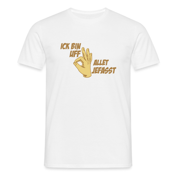Ick bin uff allet jefasst - Männer Premium T-Shirt - Weiß
