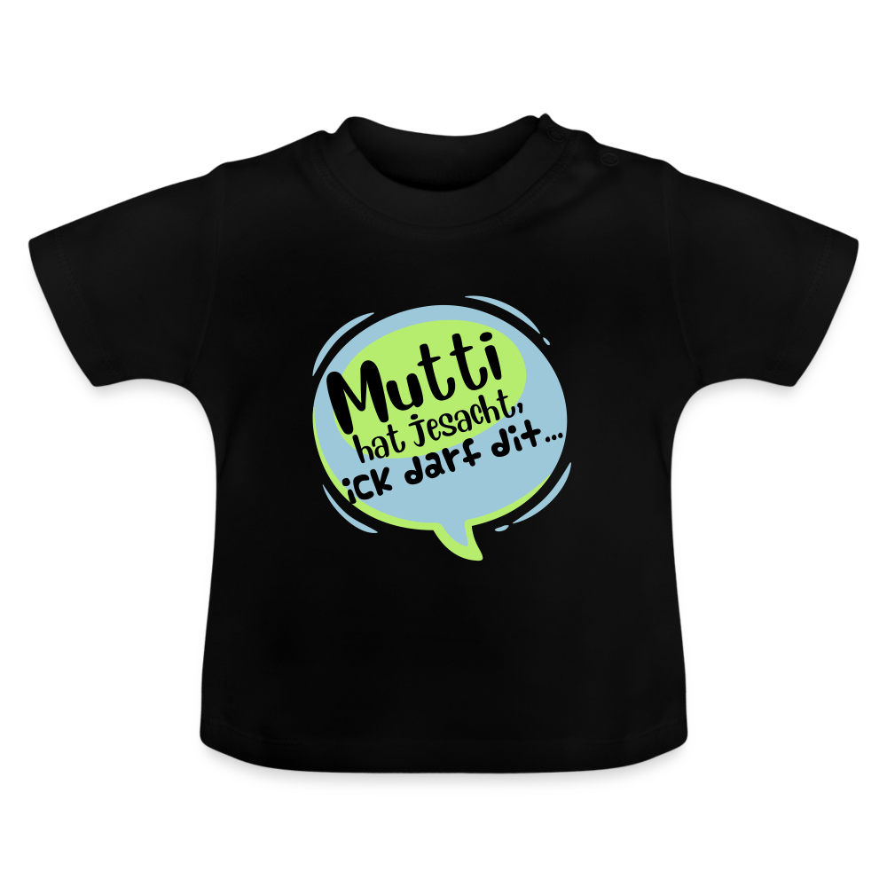 Mutti Hat Jesacht - Baby T-Shirt - Schwarz