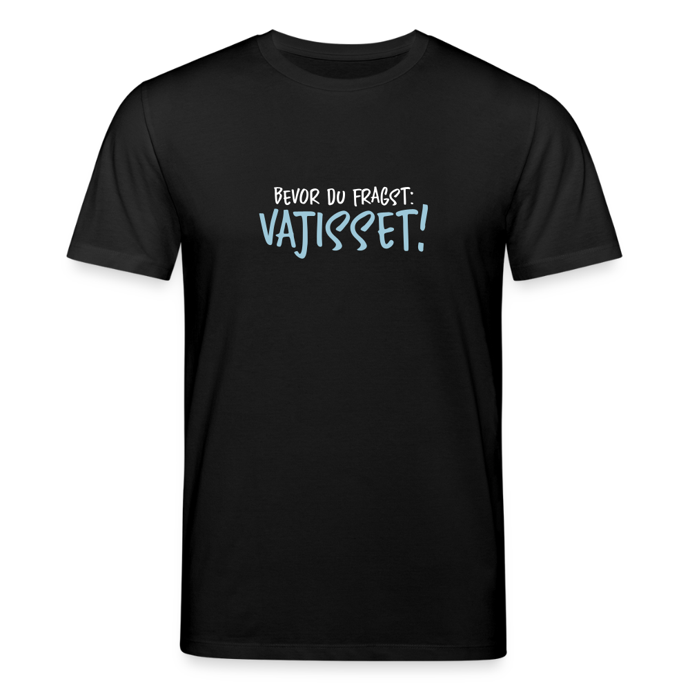 Bevor du fragst - Unisex Bio T-Shirt - Schwarz
