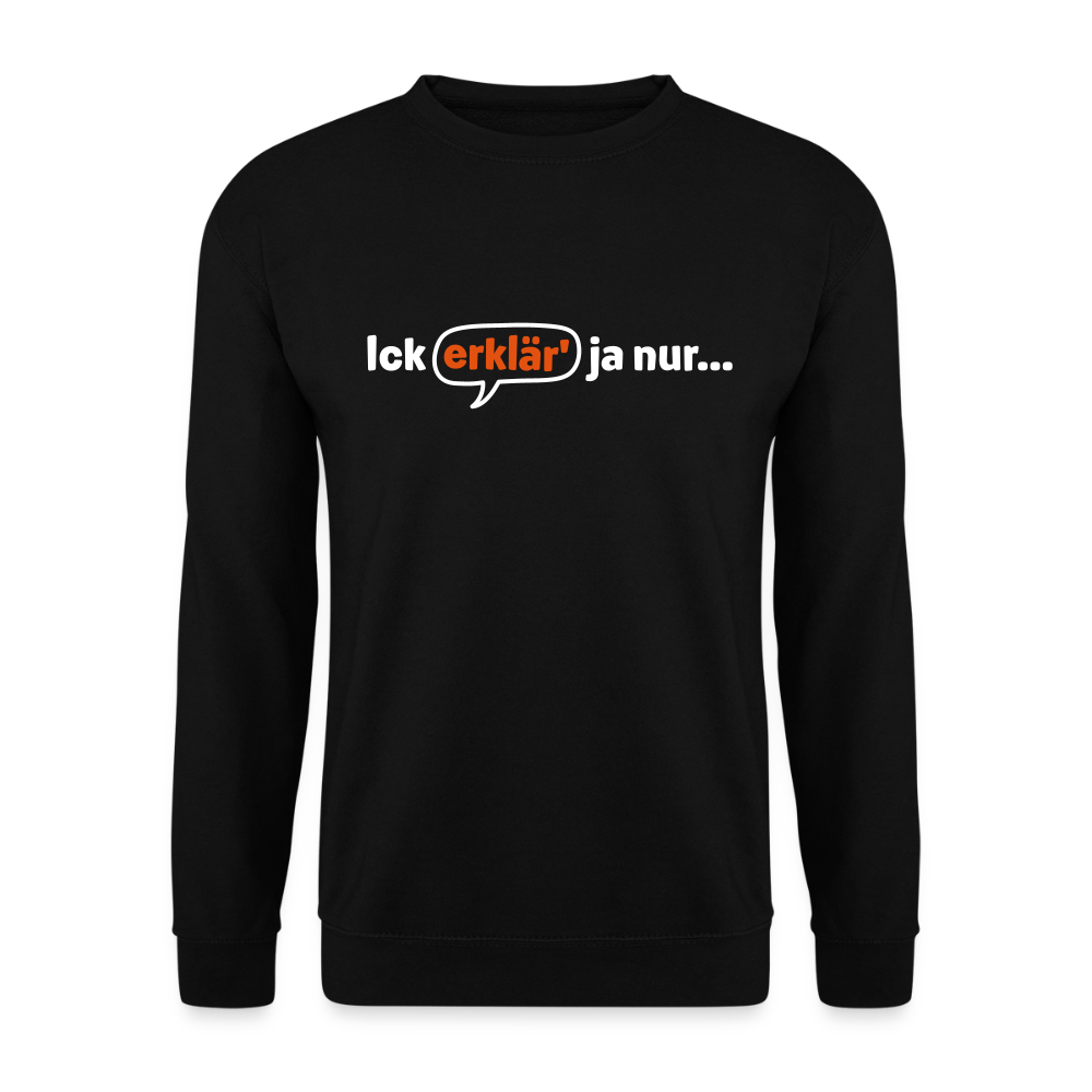 Ick erklär' ja nur… - Unisex Pullover - Schwarz