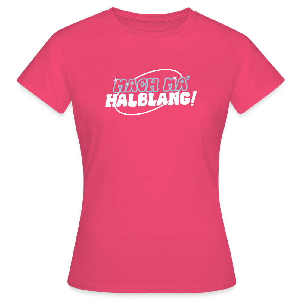 Mach ma’ halblang! - Frauen Premium T-Shirt - Azalea