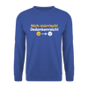Nich mürrisch! Jedankenreich! - Unisex Pullover - Royalblau