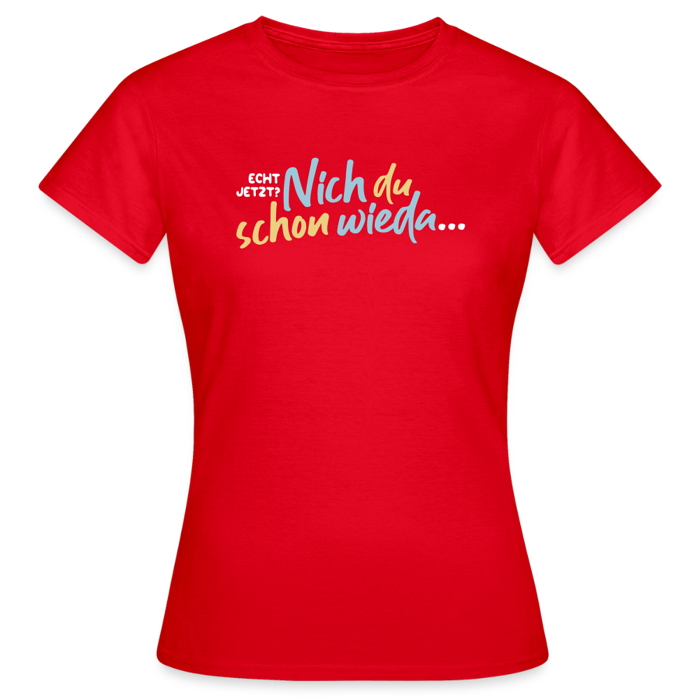 Echt jetzt? Nich du schon wieda... - Frauen Premium T-Shirt - Rot