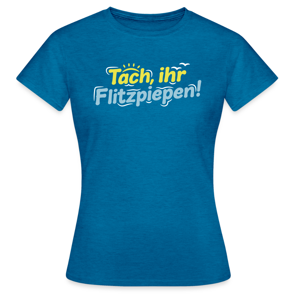 Tach, ihr Flitzpiepen! - Frauen Premium T-Shirt - Antikblaues Saphir meliert