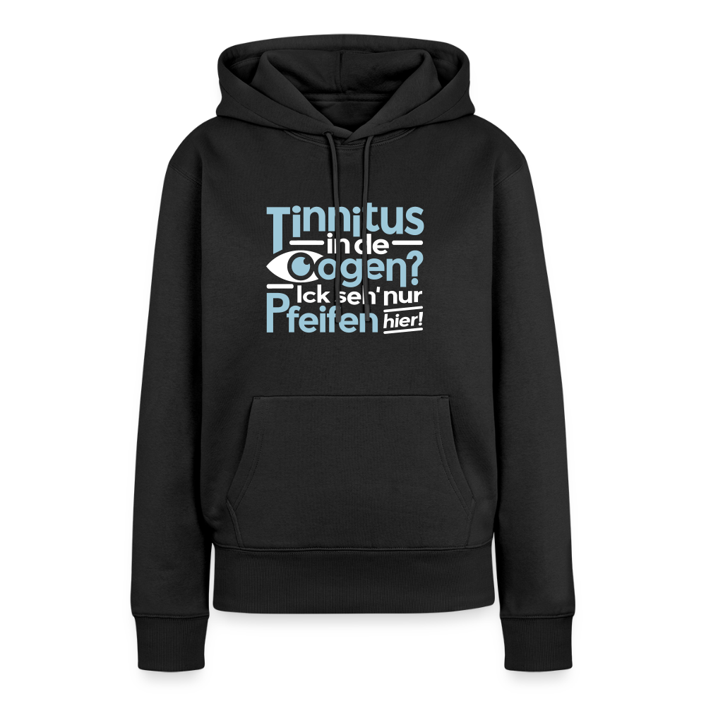 Tinnitus in de Oogen? Ick seh' nur Pfeifen hier! - Frauen Premium Hoodie - Schwarz