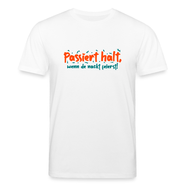Passiert halt, wenn de nackt feierst! - Unisex Bio T-Shirt - Weiß