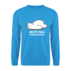 Heute nich! - Unisex Pullover - Meeresblau